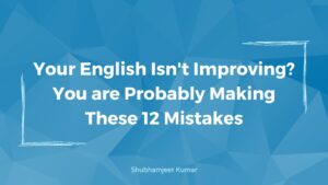 Your English Isn't Improving? You are Probably Making These 12 Mistakes