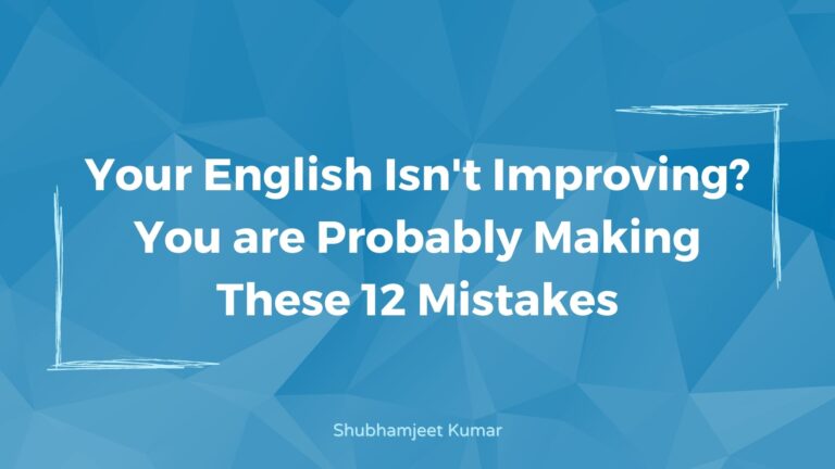 Your English Isn’t Improving? You are Probably Making These 12 Mistakes