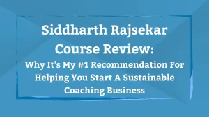 Siddharth Rajsekar Course Review - Why It's My 1 Recommendation For Helping You Start A Sustainable Coaching Business