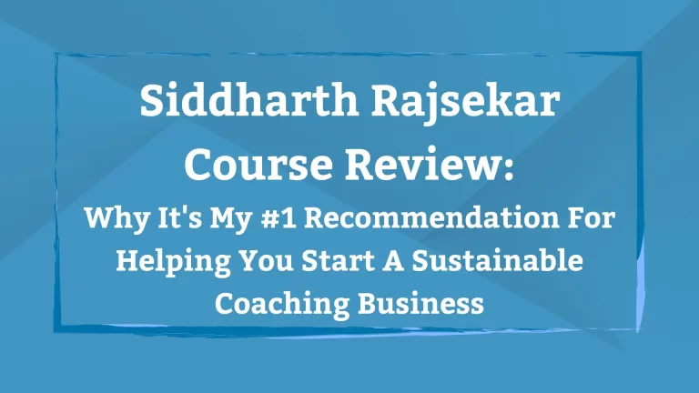 Siddharth Rajsekar Course Review: Why It’s My #1 Recommendation For Helping You Start A Sustainable Coaching Business